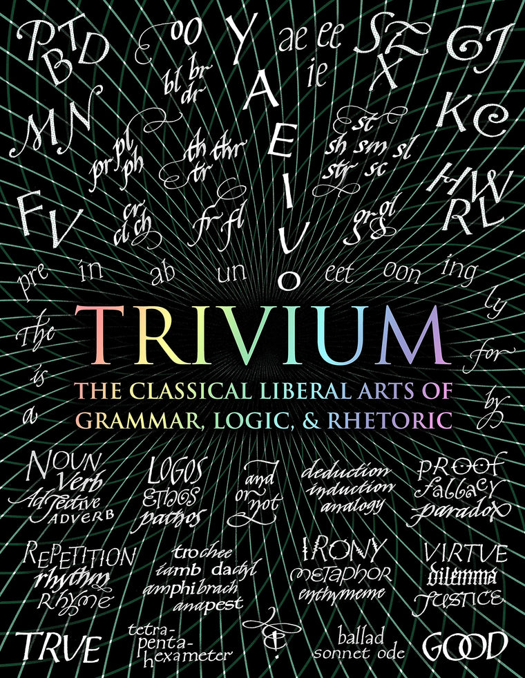 Trivium: The Classical Liberal Arts of Grammar, Logic, & Rhetoric (Wooden Books, 4)