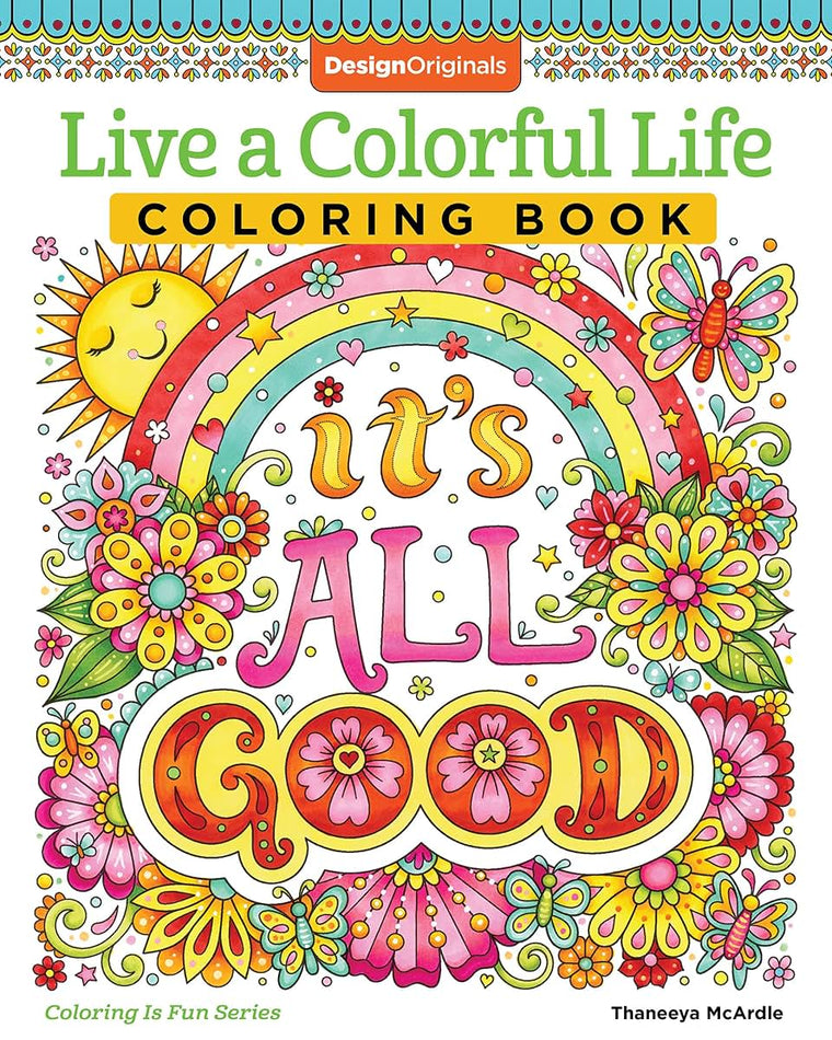 Live a Colorful Life Coloring Book: 40 Images to Craft, Color, and Pattern (Design Originals) Express Yourself with Happy Thoughts, Therapeutic Creativity, & Uplifting Sentiments from Thaneeya McArdle