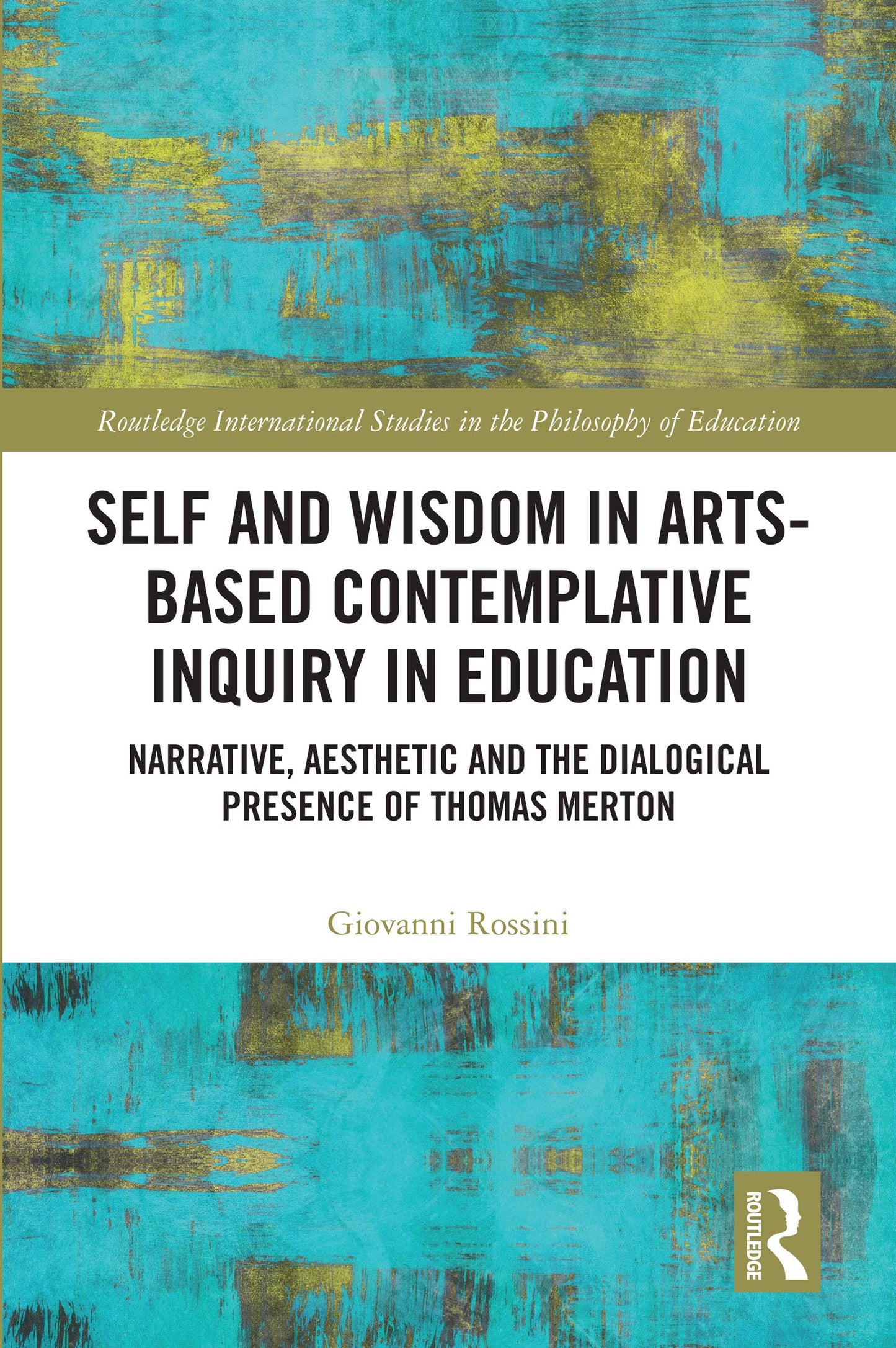 Self and Wisdom in Arts-Based Contemplative Inquiry in Education (Routledge International Studies in the Philosophy of Education)