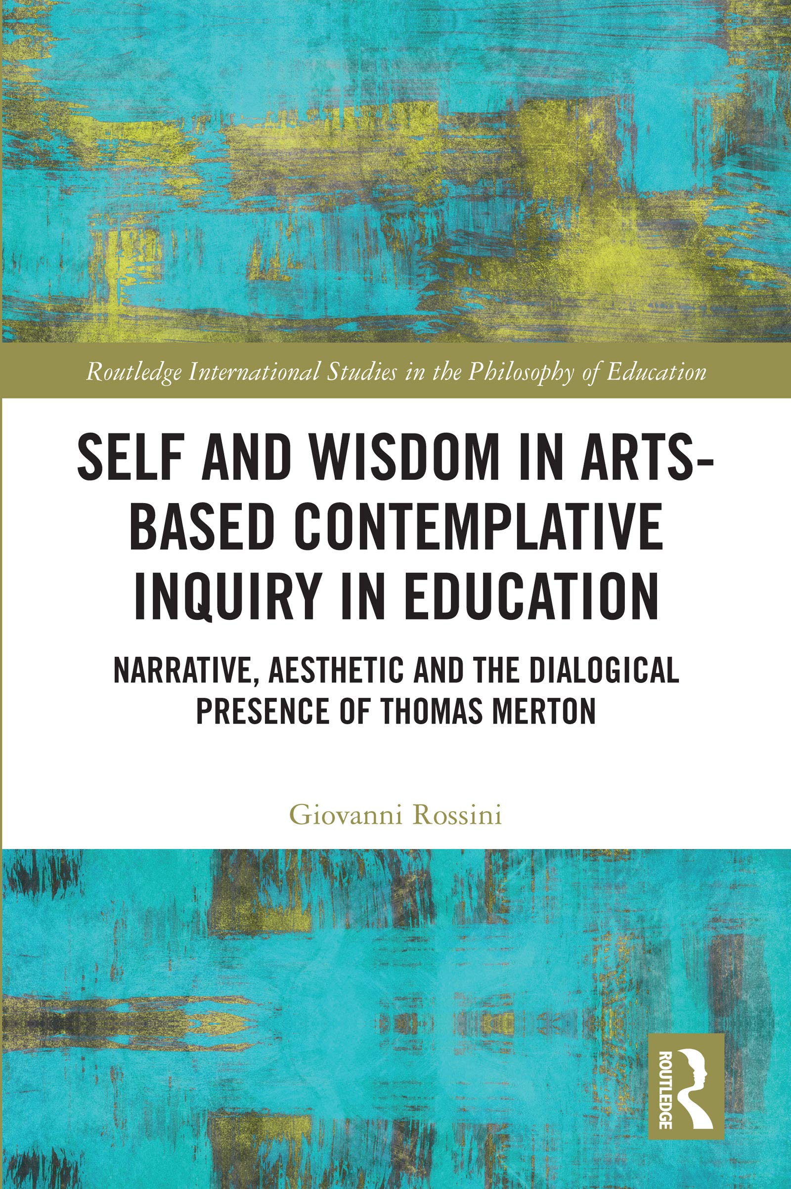 Self and Wisdom in Arts-Based Contemplative Inquiry in Education (Routledge International Studies in the Philosophy of Education)