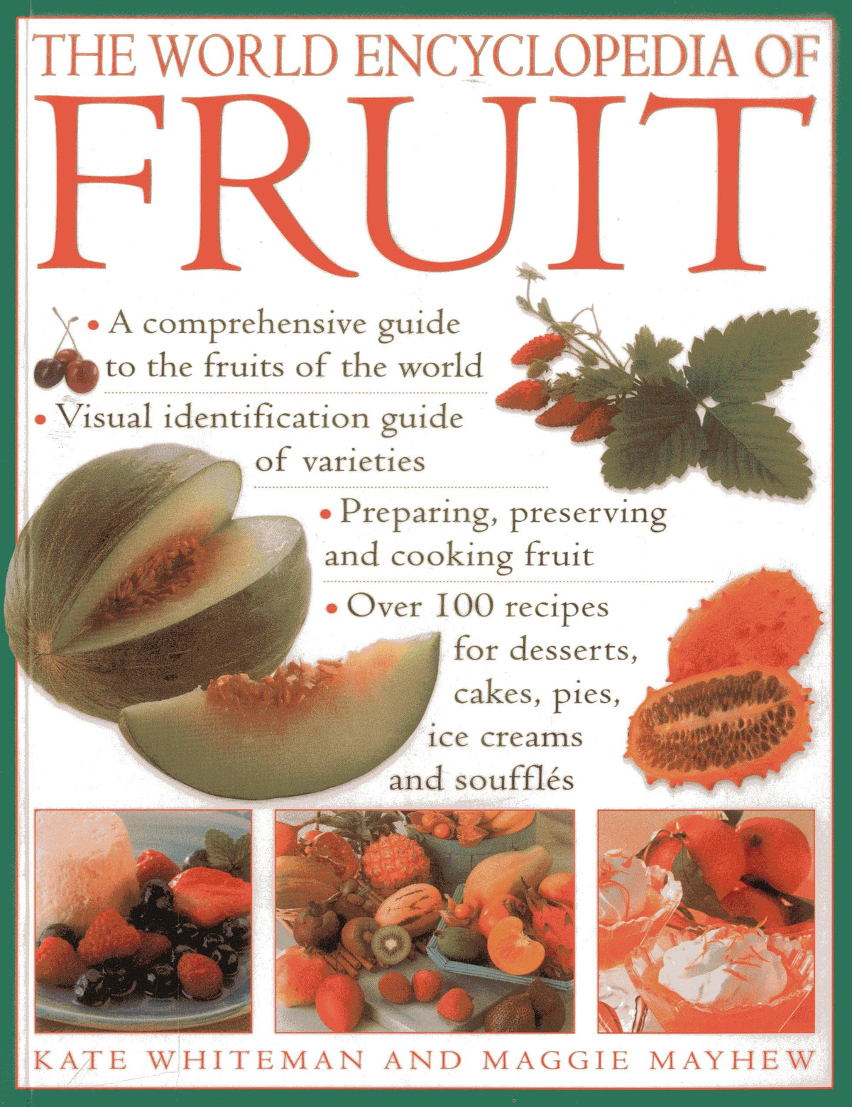 The World Encyclopedia of Fruit: A Comprehensive Guide To The Fruits Of The World; Visual Identification Of Fruit Varieties; Preparing, Preserving And ... Cakes, Pies, Ice Creams And Souffls