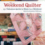 The Weekend Quilter: 25+ Fabulous Quilts to Make in a Weekend (Landauer) Step-by-Step Projects for Traditional & Modern Quilts to Make in One Weekend, with Specialist Shortcuts & Design Techniques
