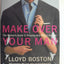 Make Over Your Man: The Woman's Guide to Dressing Any Man in Her Life