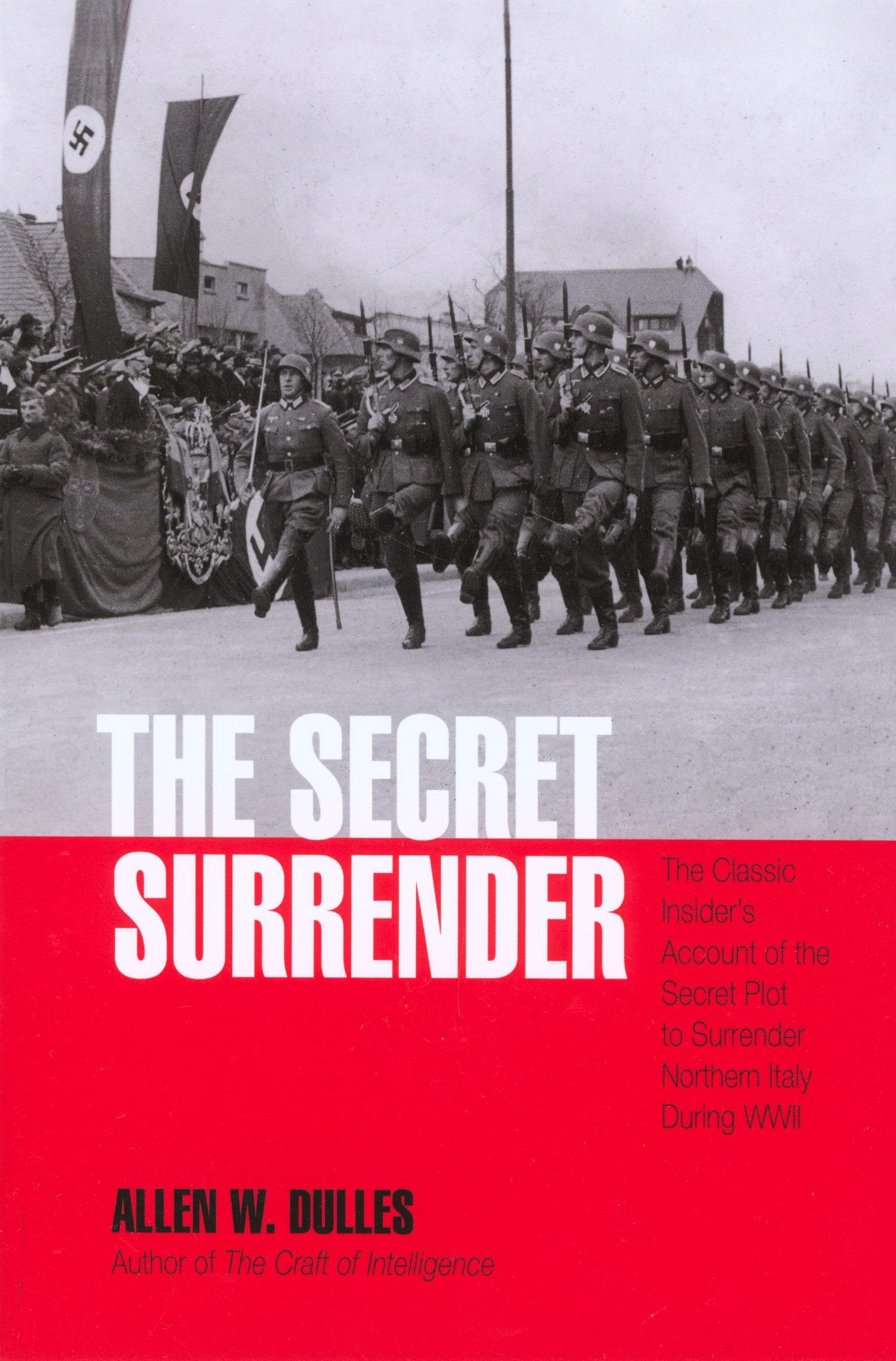 Secret Surrender: The Classic Insider's Account of the Secret Plot to Surrender Northern Italy During Wwii
