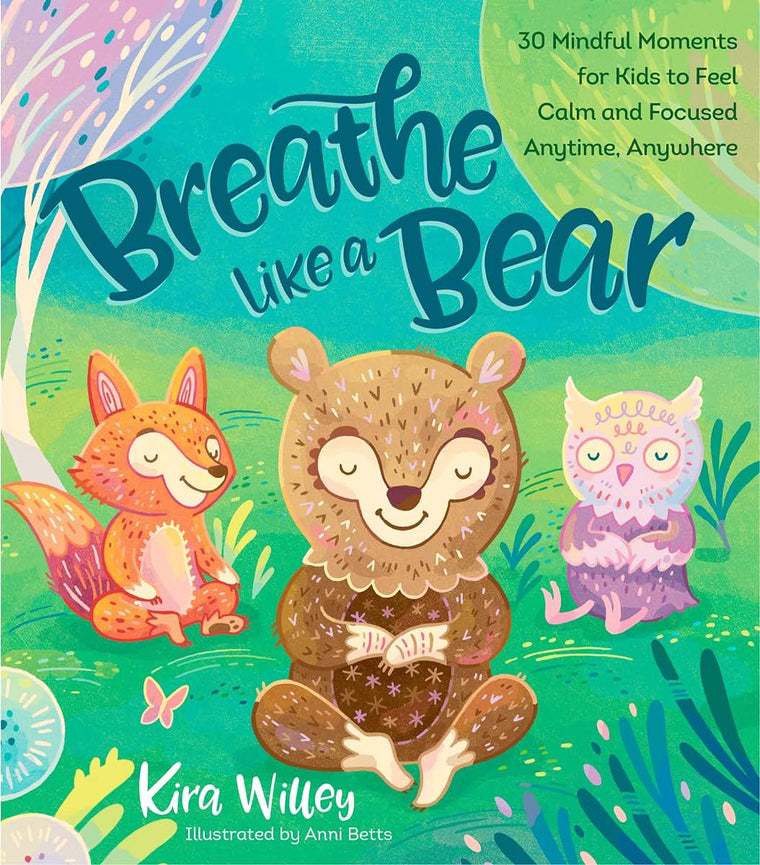 Breathe Like a Bear: 30 Mindful Moments for Kids to Feel Cal