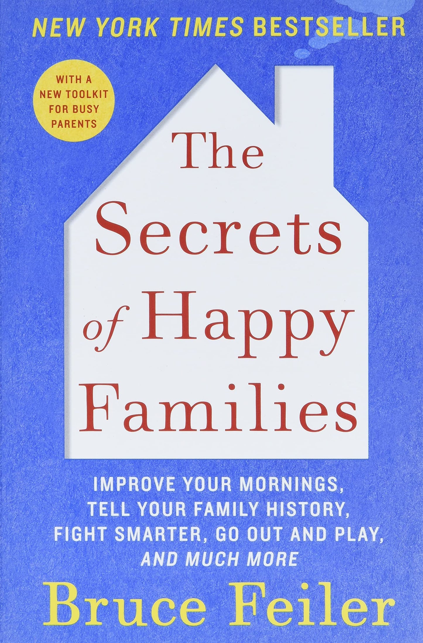 The Secrets of Happy Families: Improve Your Mornings, Tell Your Family History, Fight Smarter, Go Out and Play, and Much More