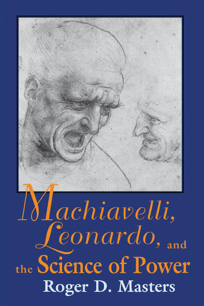 Machiavelli, Leonardo, and the Science of Power (Frank M. Covey, Jr., Loyola Lectures in Political Analysis)