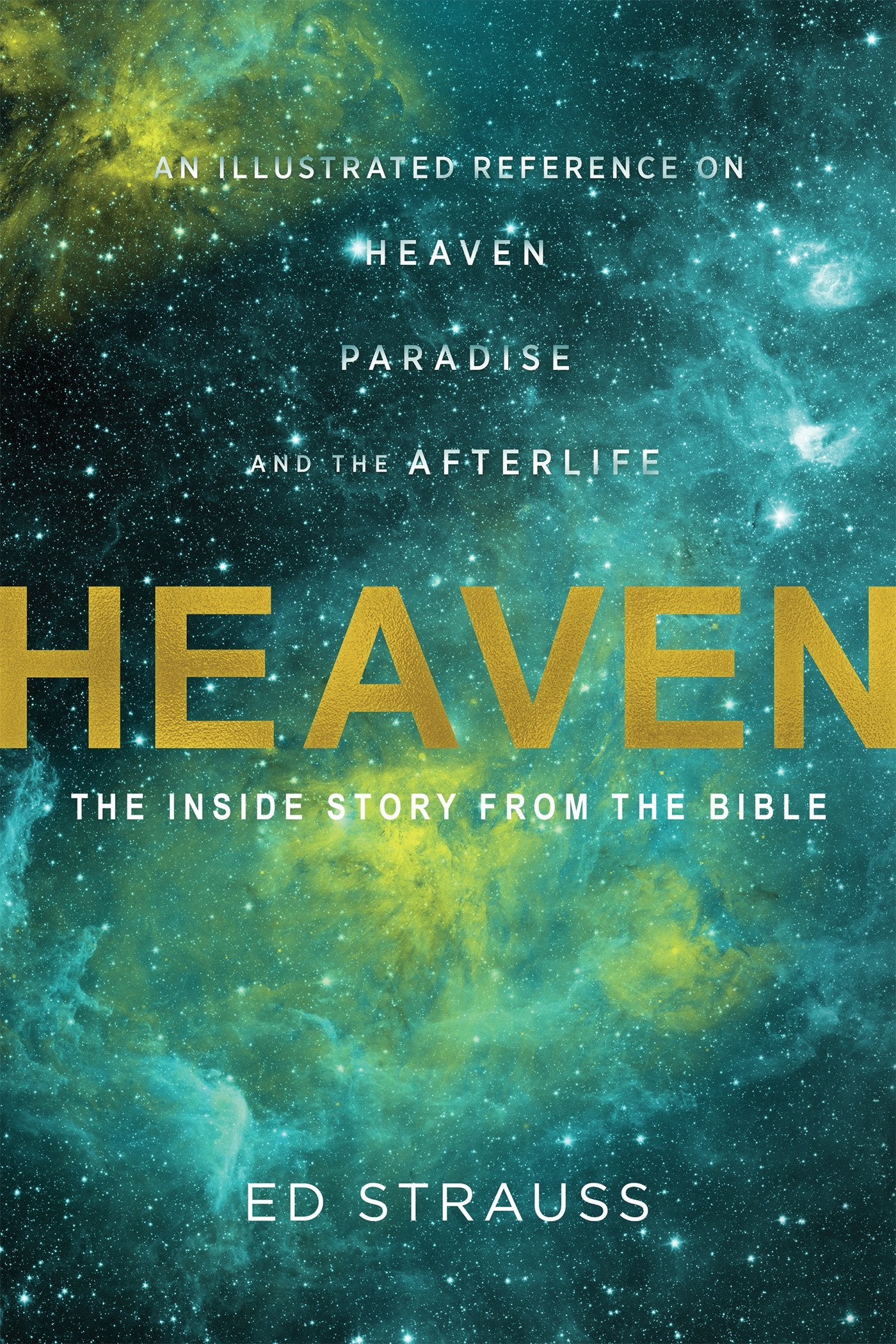 Heaven: The Inside Story from the Bible: An Illustrated Reference on Heaven, Paradise, and the Afterlife