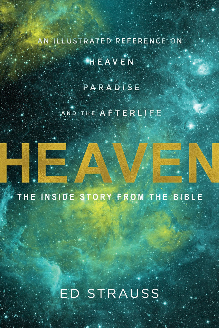 Heaven: The Inside Story from the Bible: An Illustrated Reference on Heaven, Paradise, and the Afterlife