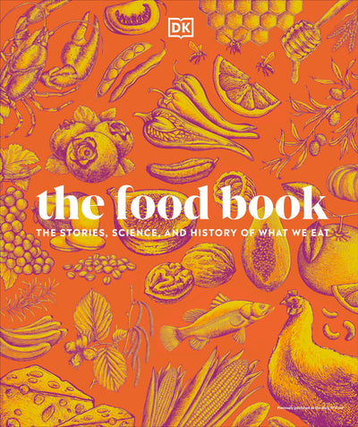 The Food Book: The Stories, Science, and History of What We Eat, New Edition (DK Nature Books)