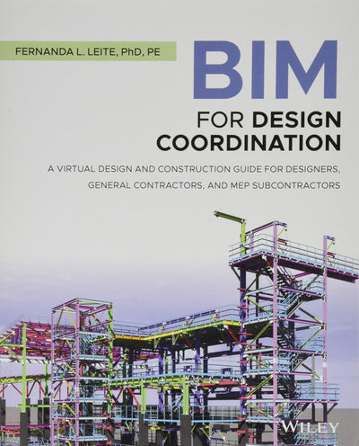 BIM for Design Coordination: A Virtual Design and Construction Guide for Designers, General Contractors, and MEP Subcontractors