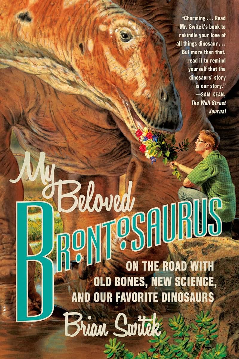My Beloved Brontosaurus: On the Road with Old Bones, New Science, and Our Favorite Dinosaurs