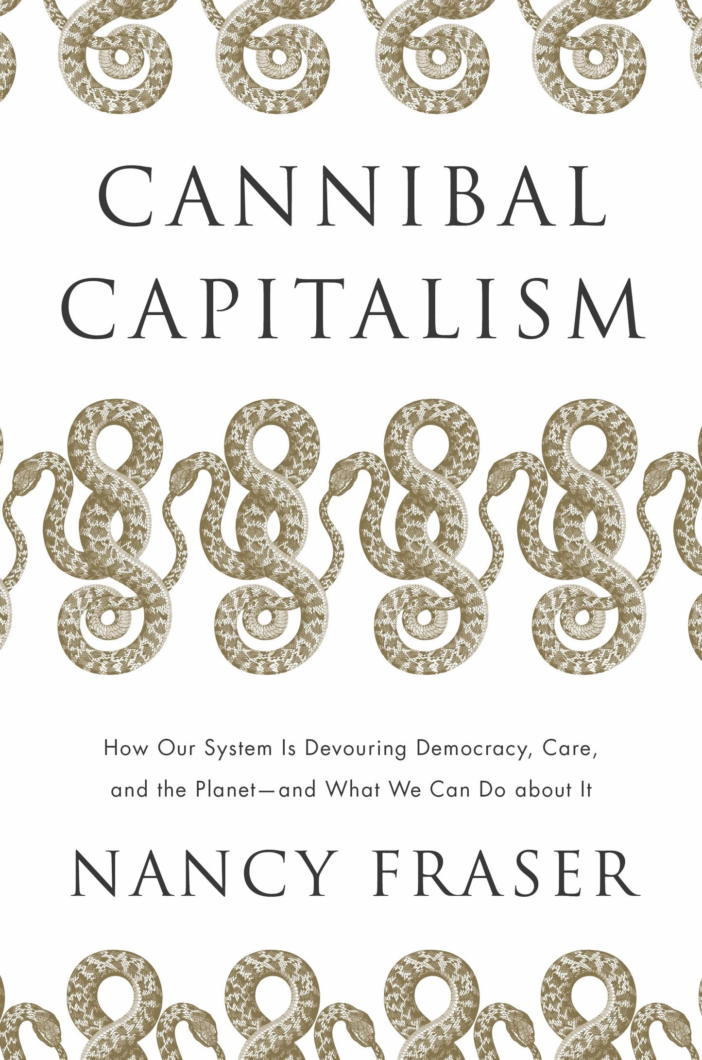 Cannibal Capitalism: How our System is Devouring Democracy, Care, and the Planetand What We Can Do About It