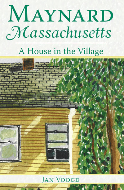 Maynard, Massachusetts: A House in the Village (American Chronicles)