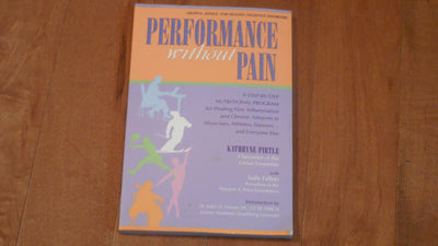 Performance without Pain: A Step-by-Step Nutritional Program for Healing Pain, Inflammation and Chronic Ailments in Musicians, Athletes, Dancers. . . and Everyone Else