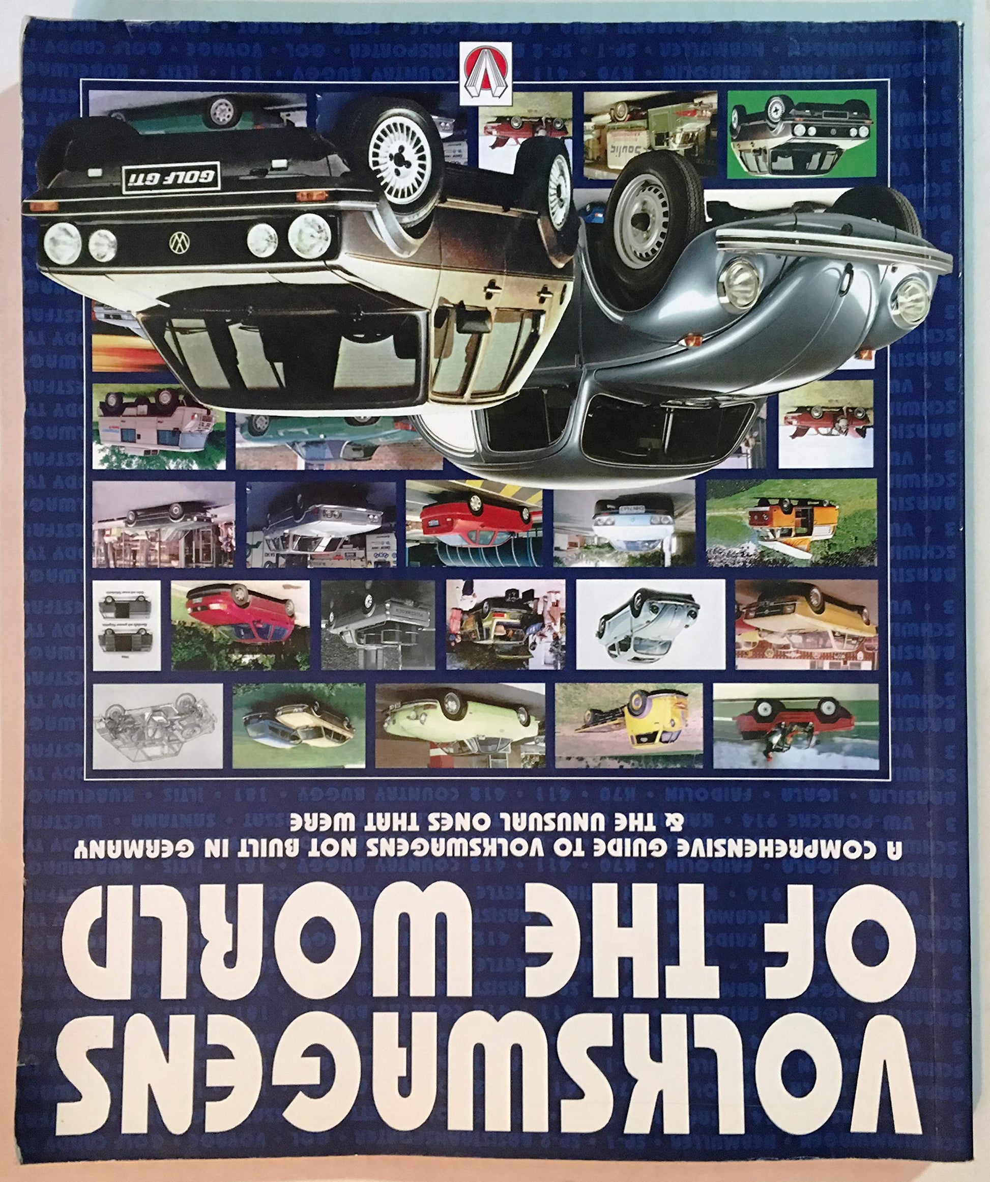 Volkswagens of the World : A Comprehensive Guide to Volkswagens Not Build in Germany-& the Unusual Ones That Were