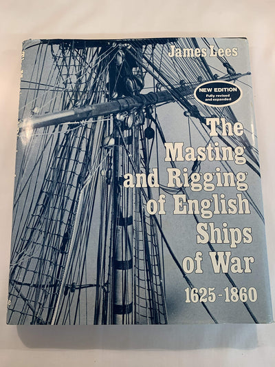 The Masting and Rigging of English Ships of War, 1625-1860