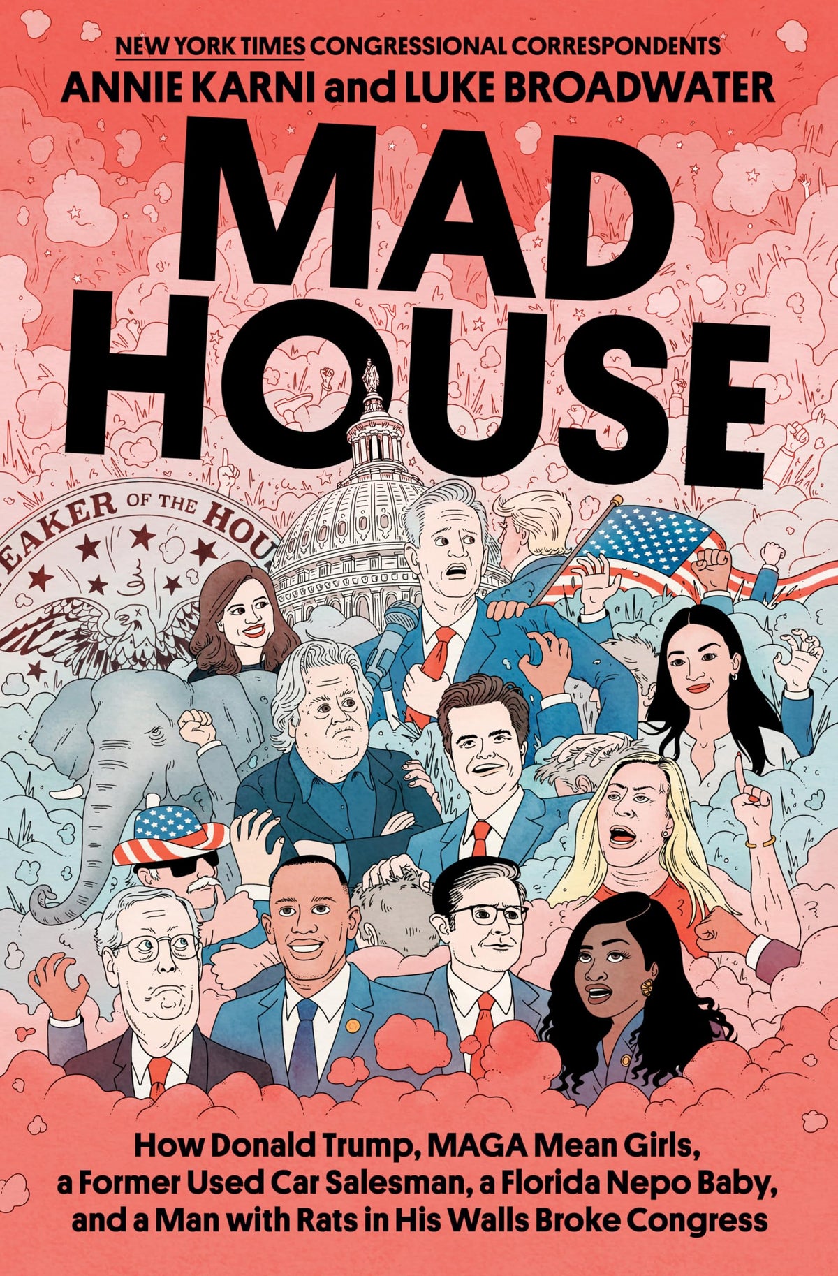Mad House: How Donald Trump, MAGA Mean Girls, a Former Used Car Salesman, a Florida Nepo Baby, and a Man with Rats in His Walls Broke Congress