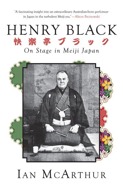 Henry Black: On Stage in Meiji Japan (Monash Asia Series)