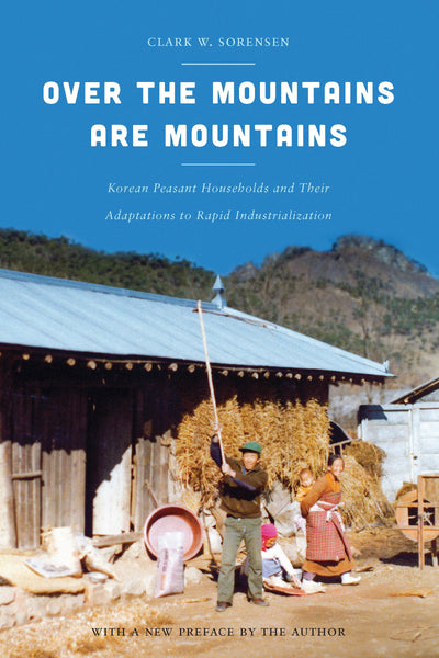 Over the Mountains Are Mountains: Korean Peasant Households and Their Adaptations to Rapid Industrialization