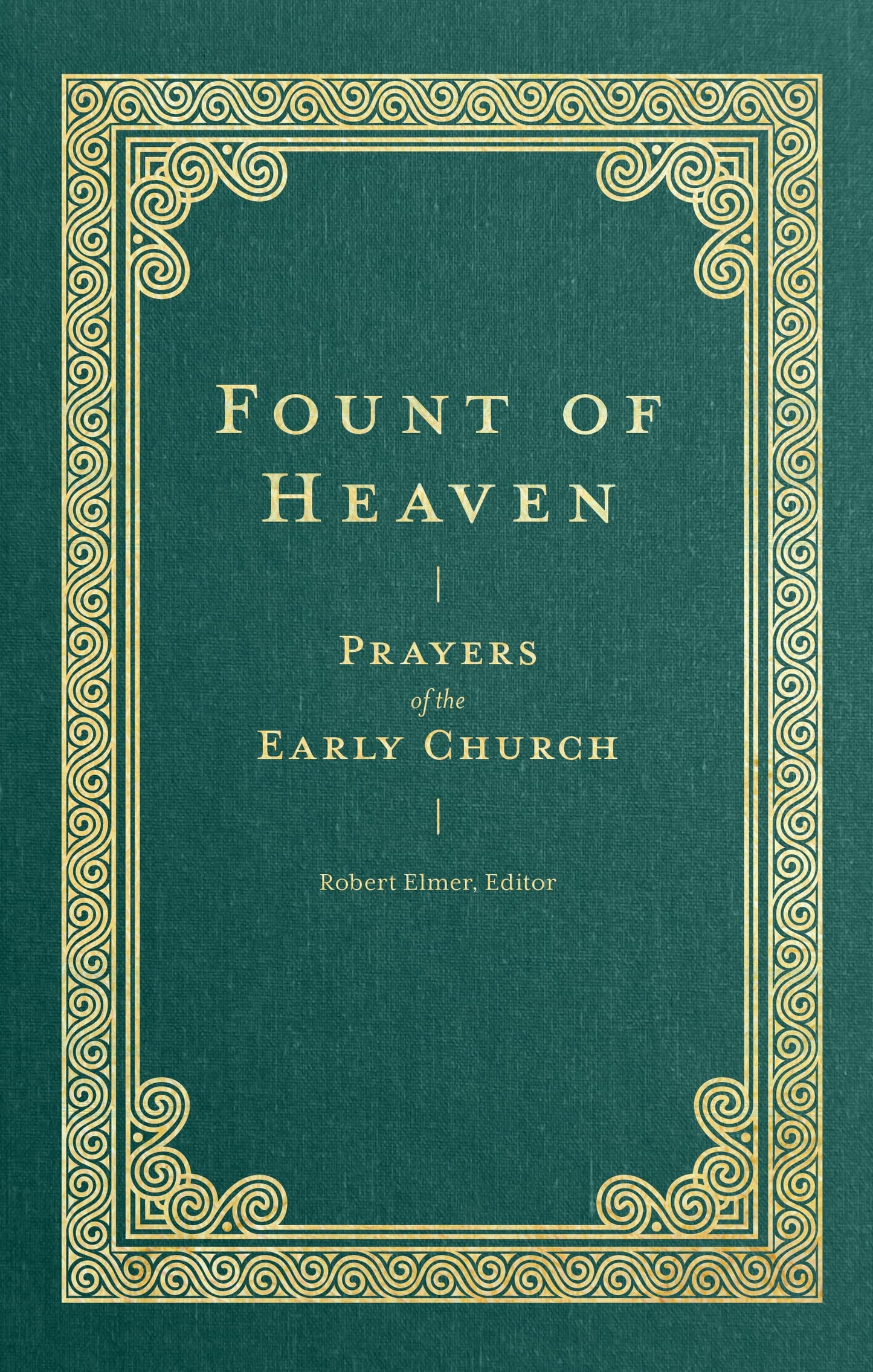 Fount of Heaven: Prayers of the Early Church (Prayers of the Church)