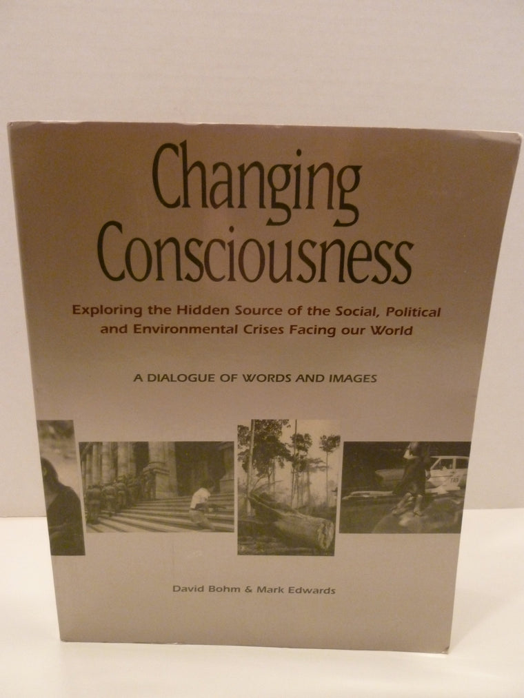 Changing Consciousness: Exploring the Hidden Source of the Social, Political, and Environmental Crises Facing Our World
