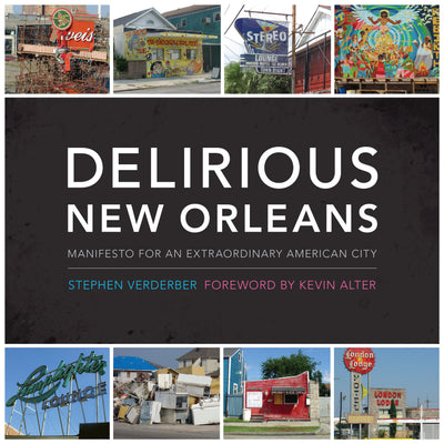 Delirious New Orleans: Manifesto for an Extraordinary American City (Roger Fullington Series in Architecture)