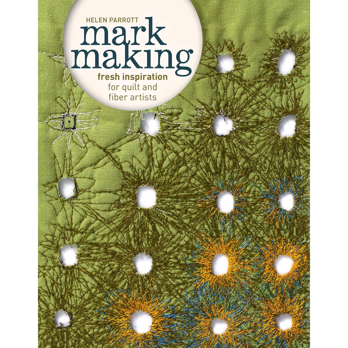 Mark Making: Fresh Inspiration for Quilt and Fiber Artists
