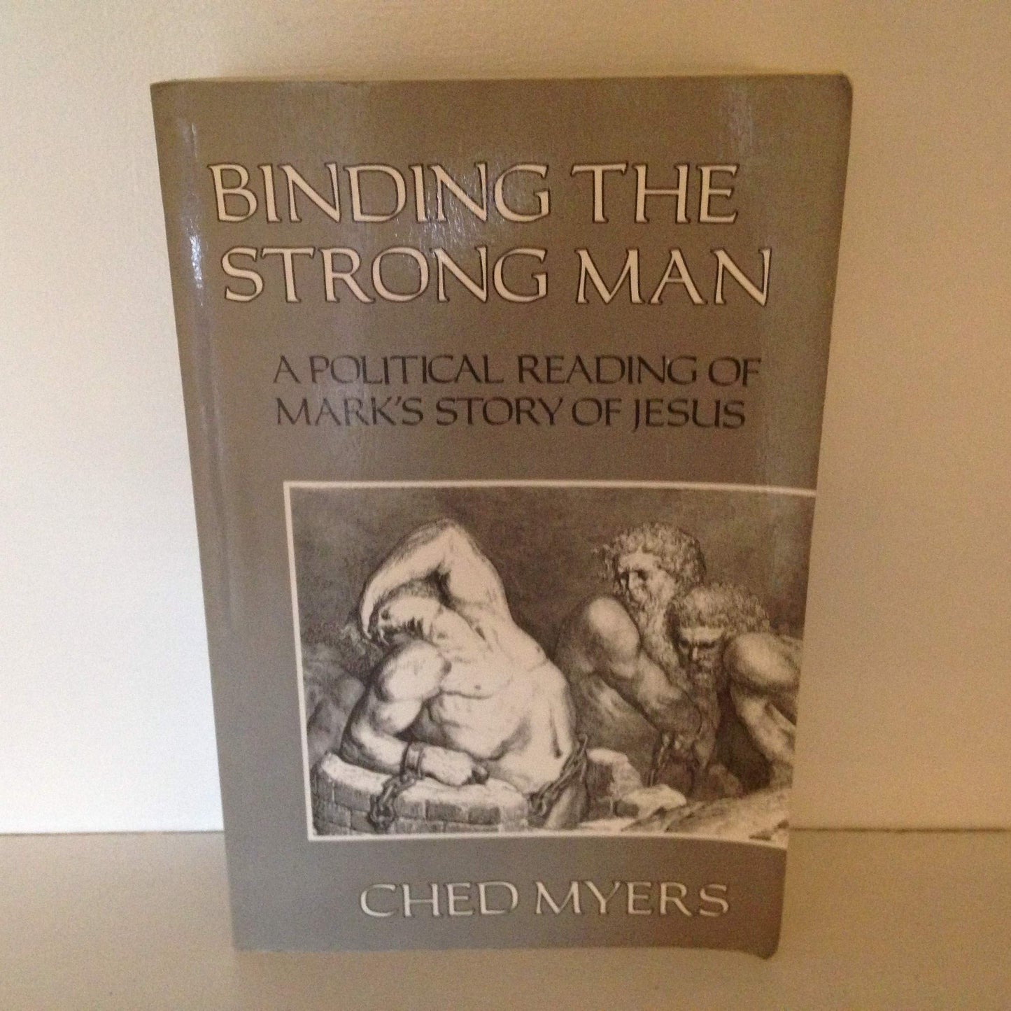 Binding the Strong Man: A Political Reading of Mark's Story of Jesus