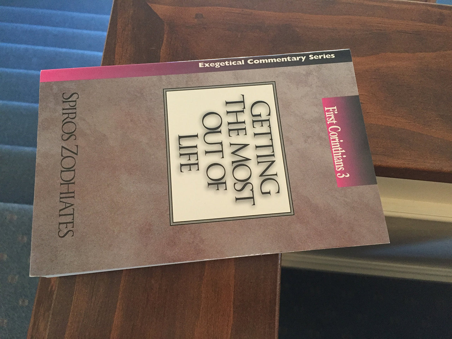 Getting the Most out of Life: First Corinthians Chapter Three Exegetical Commentary Series