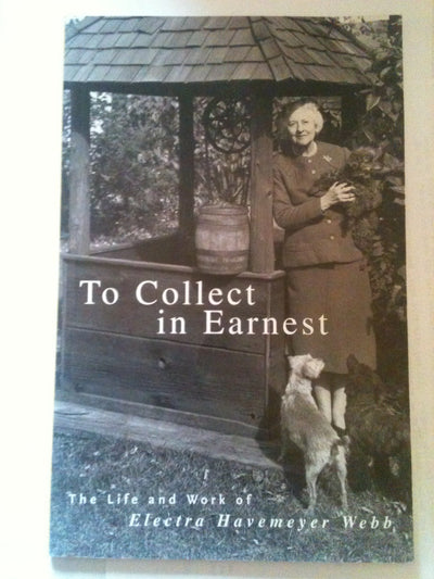 To Collect in Earnest: The Life and Work of Electra Havemeyer Webb