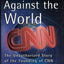 Me and Ted Against the World : The Unauthorized Story of the Founding of CNN