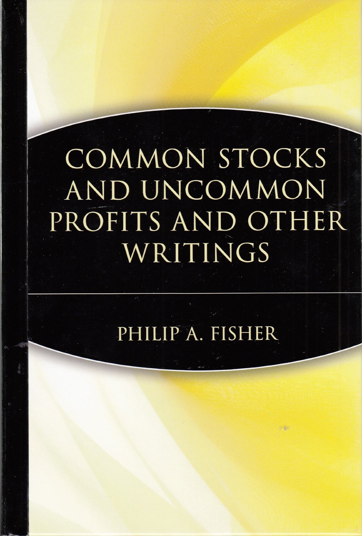 Common Stocks and Uncommon Profits and Other Writings by Philip A. Fisher