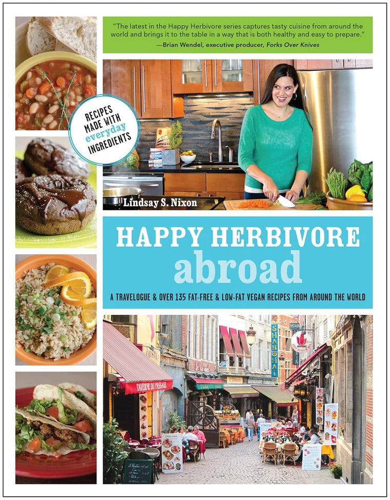 Happy Herbivore Abroad: A Travelogue and Over 135 Fat-Free and Low-Fat Vegan Recipes from Around the World