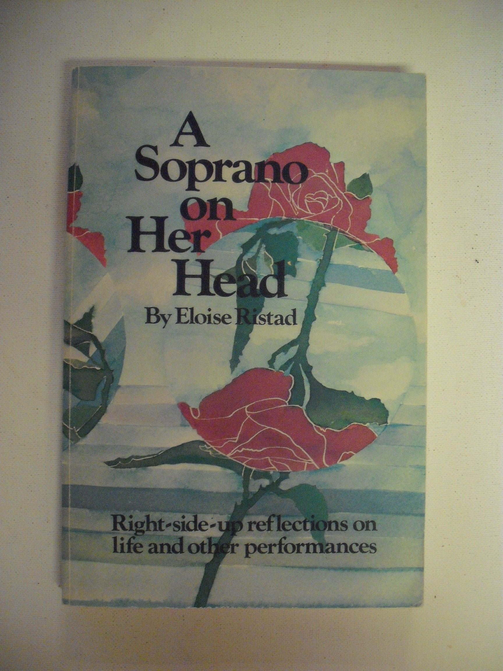 A Soprano on Her Head: Right-Side-Up Reflections on Life and Other Performances