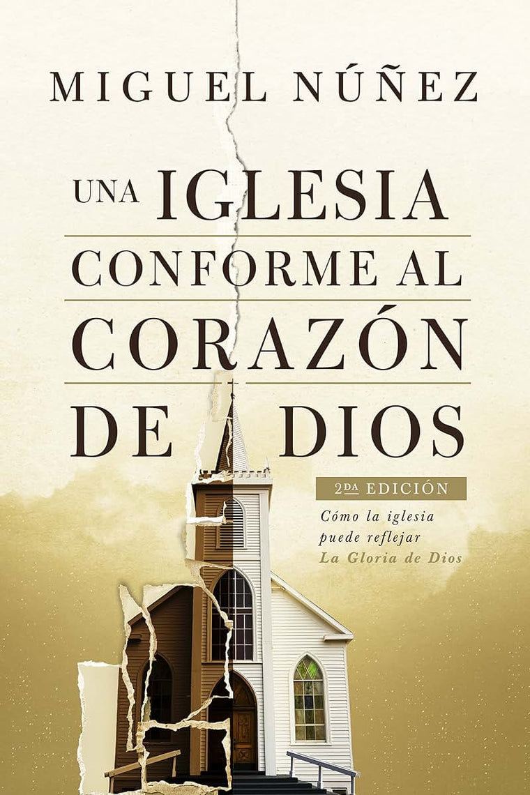 Una iglesia conforme al corazn de Dios 2da edicin: Cmo la iglesia puede reflejar la Gloria de Dios (Spanish Edition)