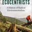 The Ecocentrists: A History of Radical Environmentalism