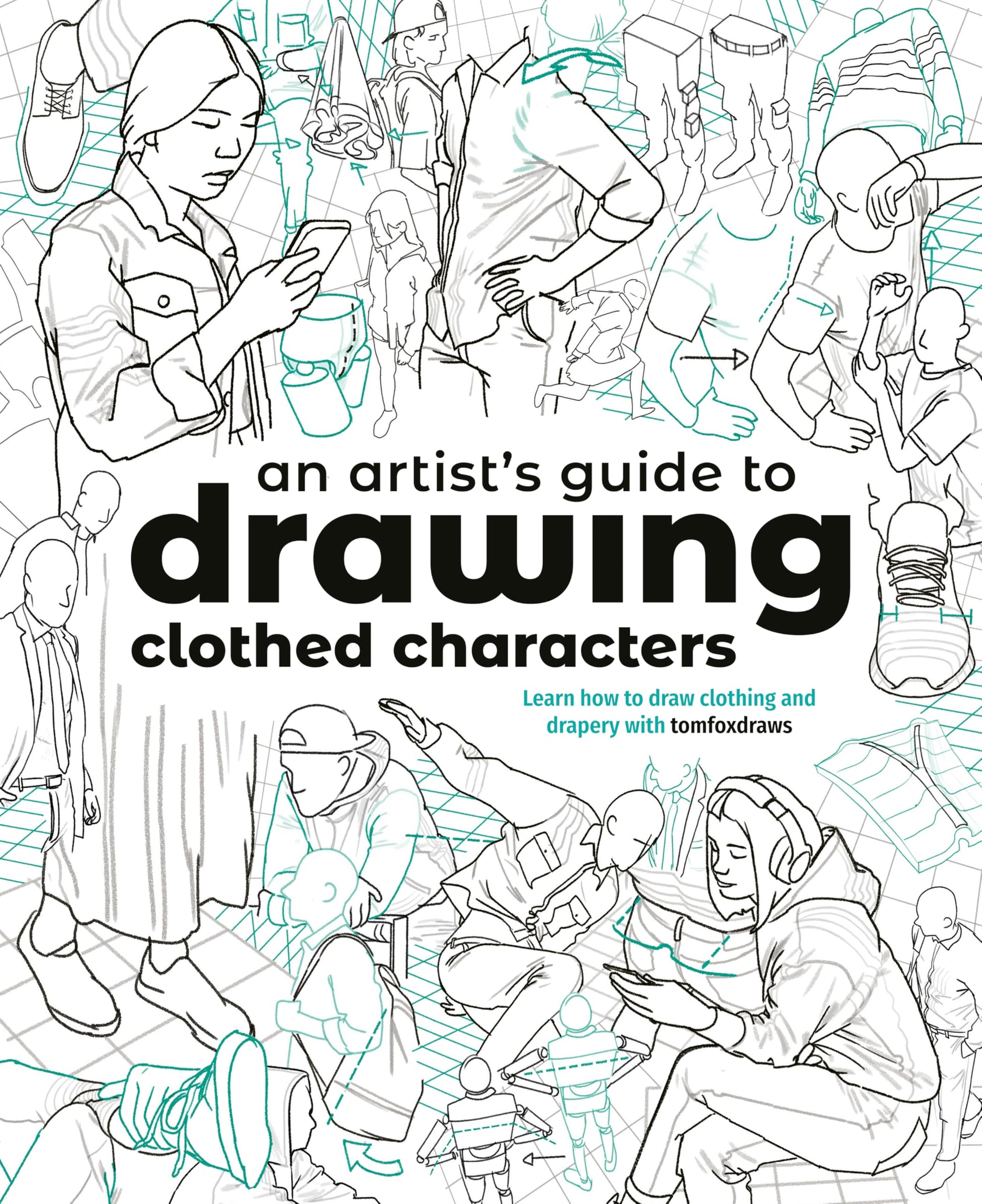 An Artist's Guide to Drawing Clothed Characters: Learn how to draw clothing and drapery with tomfoxdraws