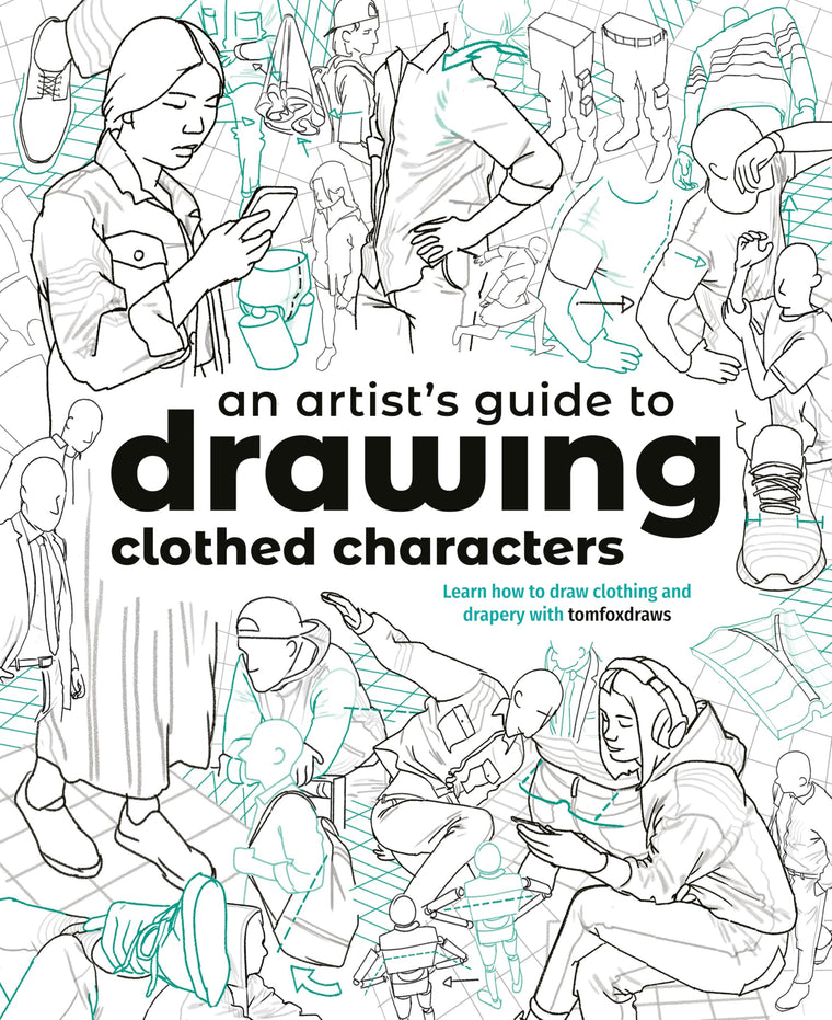 An Artist's Guide to Drawing Clothed Characters: Learn how to draw clothing and drapery with tomfoxdraws