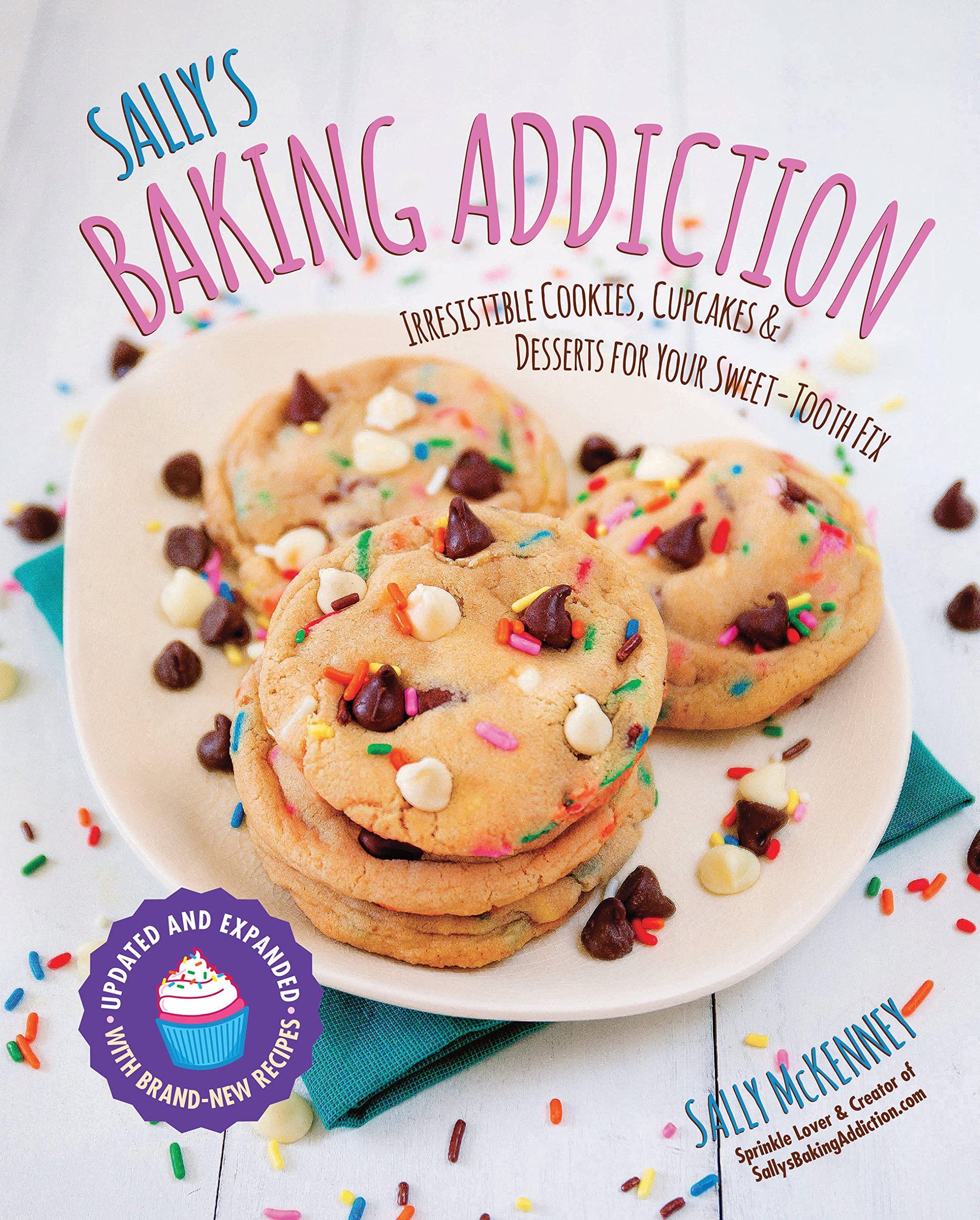 Sally's Baking Addiction: Irresistible Cookies, Cupcakes, and Desserts for Your Sweet-Tooth Fix (Volume 1)