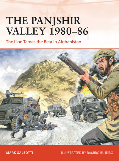 The Panjshir Valley 1980-86: The Lion Tames the Bear in Afghanistan (Campaign)