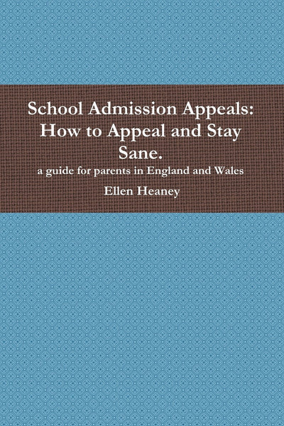 School Admission Appeals: How to Appeal and Stay Sane (for parents in England and Wales)