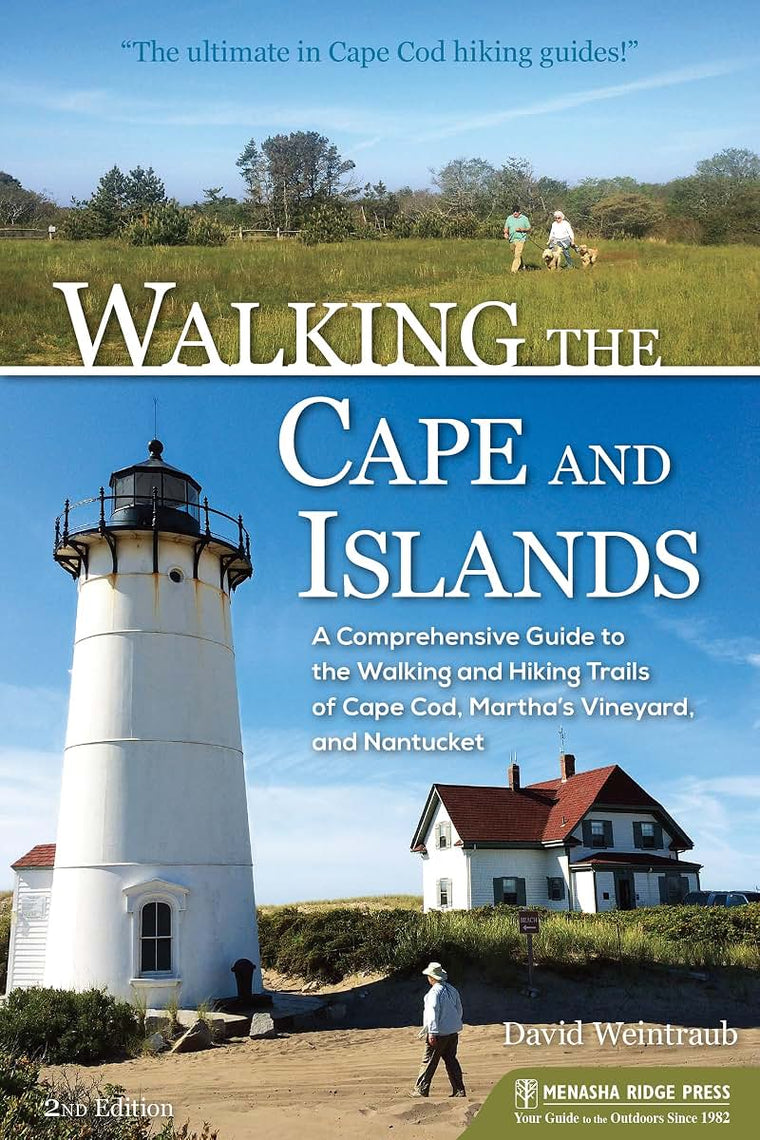 Walking the Cape and Islands: A Comprehensive Guide to the Walking and Hiking Trails of Cape Cod, Marthas Vineyard, and Nantucket