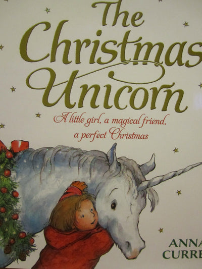 The Christmas Unicorn: A Little Girl, a Magical Friend, a Pe