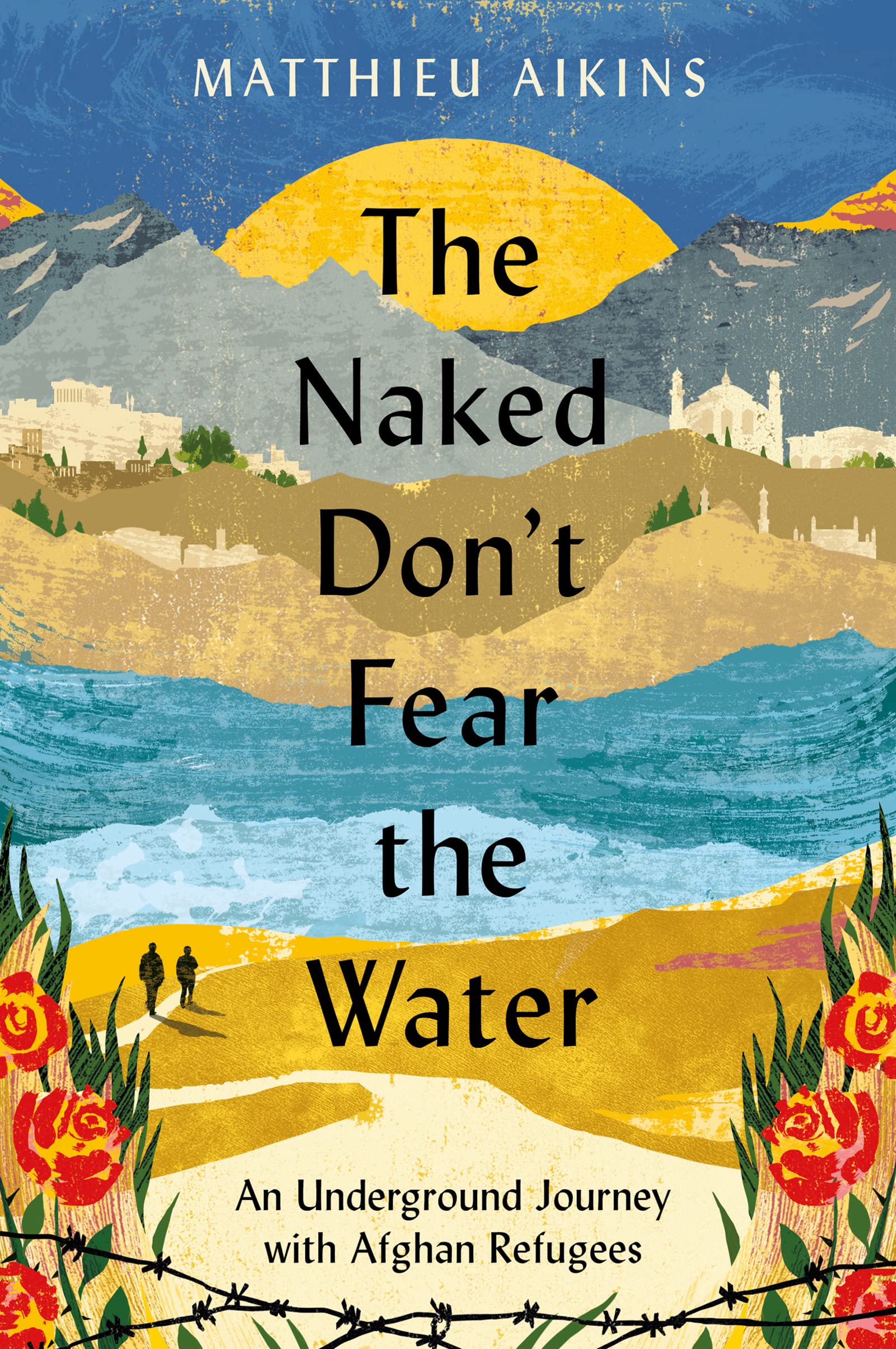 The Naked Don't Fear the Water: An Underground Journey with Afghan Refugees