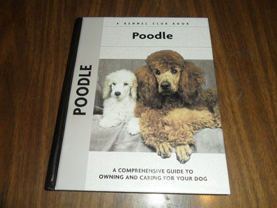 Poodle: A Comprehensive Guide to Owning and Caring for Your Dog (Comprehensive Owner's Guide)