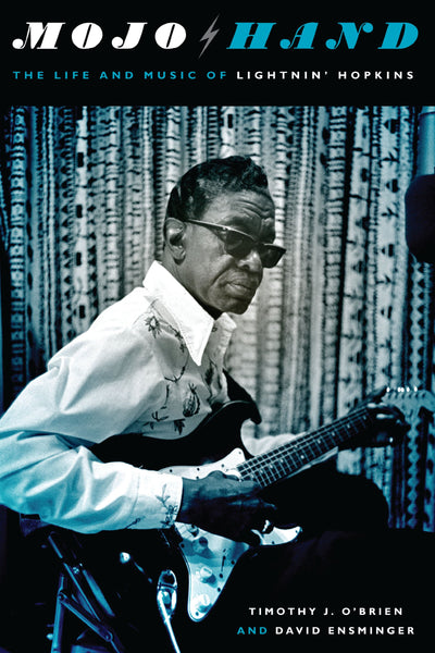 Mojo Hand: The Life and Music of Lightnin' Hopkins (Brad and Michele Moore Roots Music Series)
