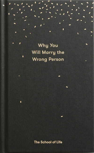 Why You Will Marry the Wrong Person: A pessimists guide to marriage, offering insight, practical advice, and consolation. (Essay Books)