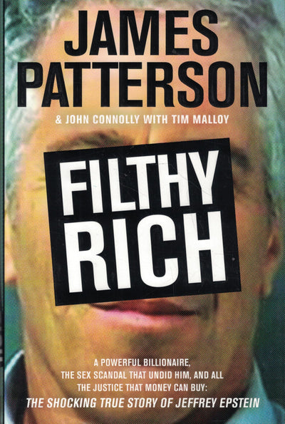 Filthy Rich: A Powerful Billionaire, the Sex Scandal that Undid Him, and All the Justice that Money Can Buy - The Shocking True Story of Jeffrey Epstein (James Patterson True Crime, 2)