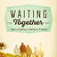 Waiting Together: Hope and Healing for Families of Prisoners
